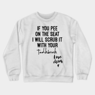 If you pee on the seat Crewneck Sweatshirt